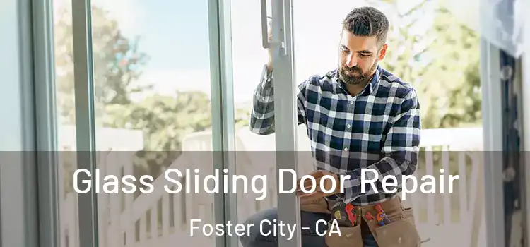Glass Sliding Door Repair Foster City - CA