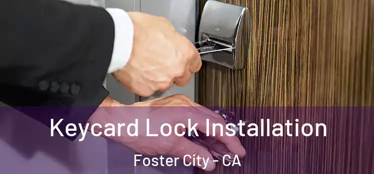 Keycard Lock Installation Foster City - CA
