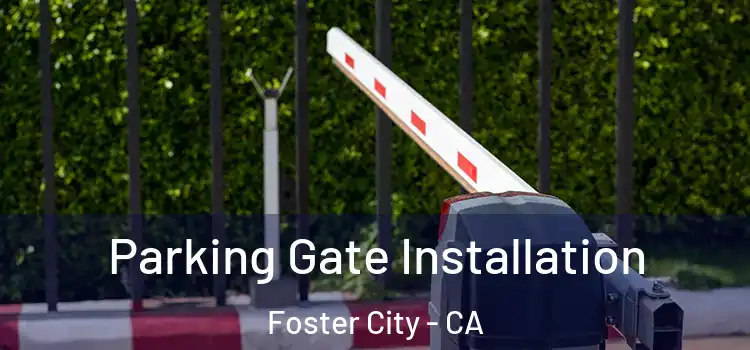 Parking Gate Installation Foster City - CA