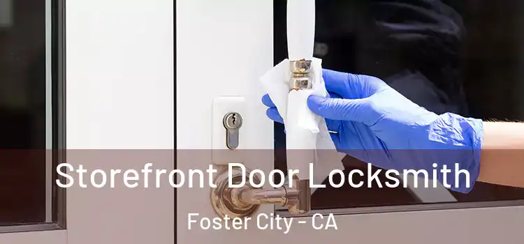 Storefront Door Locksmith Foster City - CA